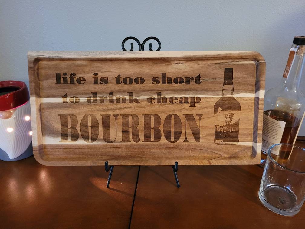 Life is Too Short to Drink Cheap Bourbon Bar Tray
